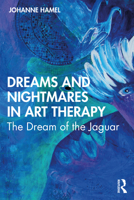 Dreams and Nightmares in Art Therapy: The Dream of the Jaguar 0367644606 Book Cover