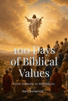 100 Days of Biblical Values: From Genesis to Revelation B0H6VM4C6C Book Cover