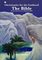 Christianity for the confused: The Bible: An introduction to the Bible and how to read it 1447559533 Book Cover