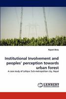 Institutional Involvement and peoples' perception towards urban forest: A case study of Lalitpur Sub-metropolitan city, Nepal 3838395654 Book Cover