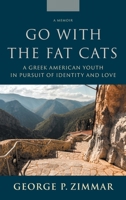 Go With the Fat Cats: A Greek American Youth in Pursuit of Identity and Love B0C91RFYFK Book Cover