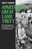 Apartheid's Great Land Theft: The Struggle for the Right to Farm in South Africa 0873484878 Book Cover