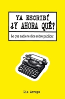 Ya escribí, ¿y ahora qué?: Lo que nadie te dice sobre publicar (Spanish Edition) B0CNKK6MYH Book Cover
