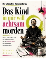 Der ultimative Kommentar zu Das Kind in mir will achtsam morden: Humor, Achtsamkeit und die raffinierte Satire, mit der Karsten Dusse das Krimigenre neu interpretiert (German Edition) B0HCGPV162 Book Cover