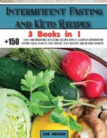 Intermittent Fasting and Keto Recipes: +150 Easy and Irresistible Ketogenic Recipes With a Complete Intermittent Fasting Meal Plan to Lose Weight, Stay Healthy and Reverse Diabetes 1803062789 Book Cover