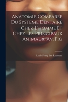 Anatomie Comparée Du Systeme Dentaire Chez L'homme Et Chez Les Principaux Animaux, Av. Fig 1021248843 Book Cover