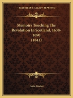 Memoirs Touching The Revolution In Scotland, 1638-1690 1104191806 Book Cover