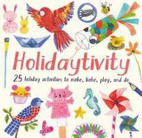 Holidaytivity: 25 holiday activities to make, bake, play and do 1784937835 Book Cover