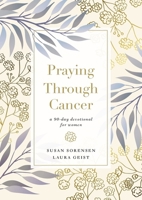Praying Through Cancer: A 90-Day Devotional for Women 0785241582 Book Cover