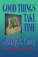 Good Things Take Time: Metamorphosis of a Damaged Soul 1503505189 Book Cover