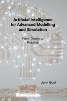 Artificial Intelligence for Advanced Modelling and Simulation: From Theory to Practice 1300879890 Book Cover