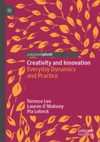 Creativity and Innovation: Everyday Dynamics and Practice 981198879X Book Cover