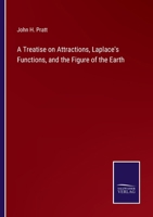 A Treatise on Attractions, Laplace's Functions, and the Figure of the Earth 3375098243 Book Cover