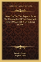 Notes On The Two Reports From The Committee Of The Honorable House Of Assembly Of Jamaica 3337330185 Book Cover