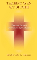 Teaching As an Act of Faith: Theory and Practice in Church-Related Higher Education 0823222217 Book Cover