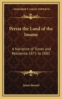 Persia: the Land of the Imams: A Narrative of Travel and Residence, 1871-1885 1241201994 Book Cover