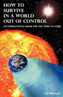 How To Survive In A World Out Of Control: An Inspirational Book for the Times to Come 0961486503 Book Cover