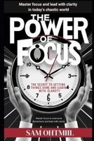 The Power Of Focus: Master Focus To Overcome Distractions And Lead With Clarity B0DSJPTLV1 Book Cover