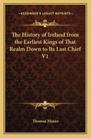 The History of Ireland, from the Earliest Kings of that Realm down to Its Last Chief: Volume 1 9353804035 Book Cover