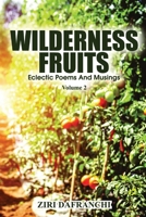 Wilderness Fruits: Eclectic Poems And Musings (Volume 2) 1739802160 Book Cover