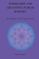 INSPIRATION AND CREATIVITY IN BEAD JEWELRY: Developing Your Unique Style B0DPM7LT87 Book Cover