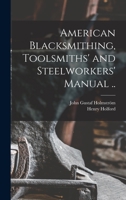 American Blacksmithing, Toolsmiths' and Steelworkers' Manual .. 1015707343 Book Cover