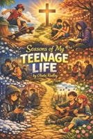 Seasons of My TEENAGE LIFE: Stories of Teenagers Finding Their Way — And the One Who Found Them First B0GYST1NC3 Book Cover