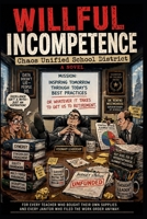 Willful Incompetence: Chaos Unified School District B0GZ9MVP44 Book Cover