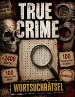 True Crime Wortsuchrätsel: 100 Rätsel inspiriert von Serienmördern, ungelösten Geheimnissen, Mafia-Bossen und historischen Kriminalfällen | Über 2400 ... für Erwachsene und Senioren (German Edition) B0H8K3Z24K Book Cover