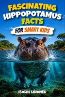 Fascinating Hippo Facts for Smart Kids: A Journey into the Life of the Hippopotamus, One of Africa’s Most Remarkable Animals B0H6VJ2SHW Book Cover