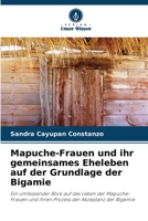 Mapuche-Frauen und ihr gemeinsames Eheleben auf der Grundlage der Bigamie (German Edition) 6206446506 Book Cover
