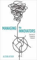 Managing the Innovators: Exercises for Empowering Employees 0134176219 Book Cover