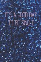 It's a Good Day to be Single: Gift for women, men, teen. Valentines Day, Christmas, birthday, anniversary, holiday, break up, and graduation present 1080432795 Book Cover