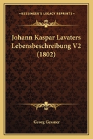Johann Kaspar Lavaters Lebensbeschreibung V2 (1802) 1167017935 Book Cover