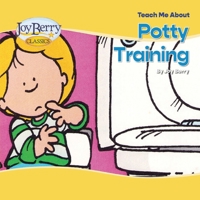Teach Me About Potty Training: A Growing Up Book