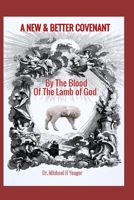 A NEW & BETTER COVENANT: By the Blood of the Lamb of God B0CNDGWX2F Book Cover
