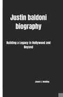 Justin baldoni: Building a Legacy in Hollywood and Beyond B0F59KZ11X Book Cover
