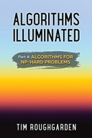 Algorithms Illuminated (Part 4): Algorithms for NP-Hard Problems 0999282964 Book Cover