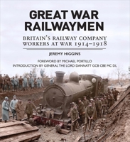 Great War Railwaymen: Britain’s Railway Company Workers at War 1914-1918 1910500003 Book Cover