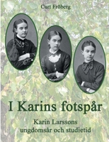I Karins fotspår: Karin Larssons ungdomsår och studietid (Swedish Edition) 9180977669 Book Cover