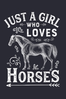 Just a Girl Who Loves Horses: Horse Lined Notebook, Journal, Organizer, Diary, Composition Notebook, Gifts for Horse Riders and Lovers 1706270534 Book Cover