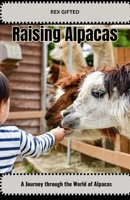 Raising Alpacas: Whispers of Wool and Wonder: A Journey through the World of Alpacas B0CH2D1CQ3 Book Cover