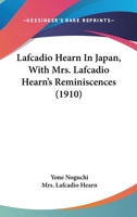 Lafcadio Hearn in Japan, With Mrs. Lafcadio Hearn's Reminiscences; Frontispiece by Shoshu Saito, With Sketches by Genjiro Kataoka and Mr. Hearn Himself 1409716880 Book Cover