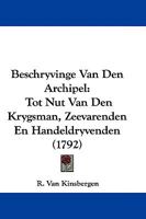 Beschryvinge Van Den Archipel: Tot Nut Van Den Krygsman, Zeevarenden En Handeldryvenden (1792) 1104623315 Book Cover