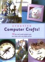 Creative Computer Crafts: 50 Fun and Useful Products You Can Make with Any Inkjet Printer 1593270682 Book Cover
