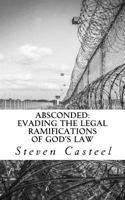 Absconded: Evading the Legal Ramifications of God’s Law 1979101027 Book Cover