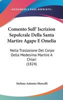 Comento Sull' Iscrizion Sepolcrale Della Santa Martire Agape E Omelia: Nella Traslazione Del Corpo Della Medesima Martire A Chiari (1824) 1149177969 Book Cover