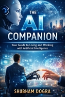 The AI Companion:: Your Guide to Living and Working with Artificial Intelligence B0GG4S1NCJ Book Cover
