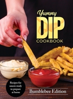 Yummy Dip Cookbook: Recipes for sauces ready to prepare at home 8894651916 Book Cover