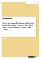 Micro and Macro Environmental Analysis of the Health Care Sector in the US and France - Potential Opportunities and Threats 3640568621 Book Cover